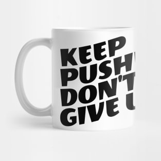 Keep Pushing Don't Give Up Mug